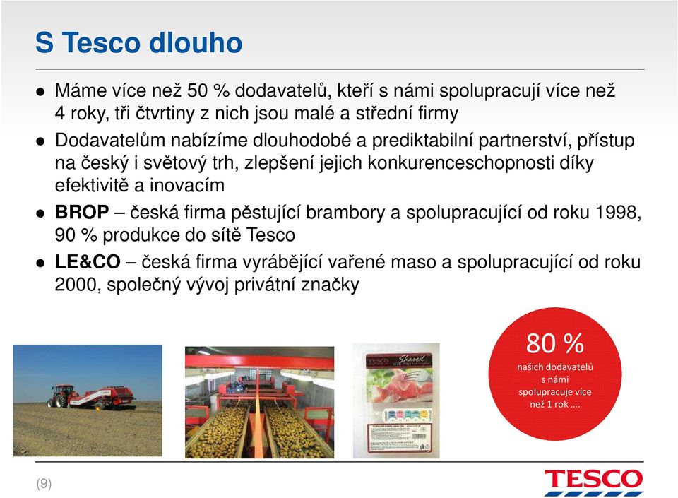 efektivitě a inovacím BROP česká firma pěstující brambory a spolupracující od roku 1998, 90 % produkce do sítě Tesco LE&CO česká firma