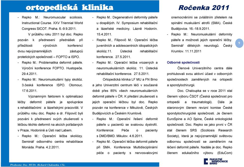 Repko 15.4.2011. - Repko M.: Neuromuskulární deformity pozván k přednesení přednášek při příležitosti výročních konferencí - Repko M., Filipovič M.