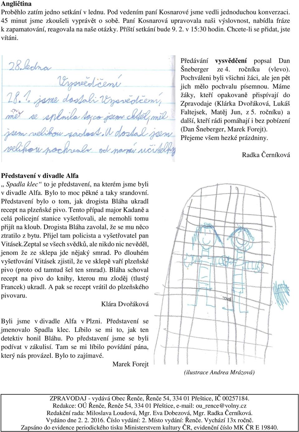 Předávání vysvědčení popsal Dan Šneberger ze 4. ročníku (vlevo). Pochváleni byli všichni žáci, ale jen pět jich mělo pochvalu písemnou.