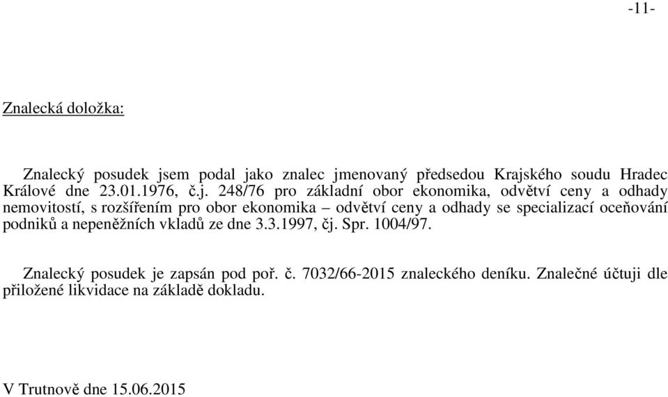 248/76 pro základní obor ekonomika, odvětví ceny a odhady nemovitostí, s rozšířením pro obor ekonomika odvětví ceny a odhady