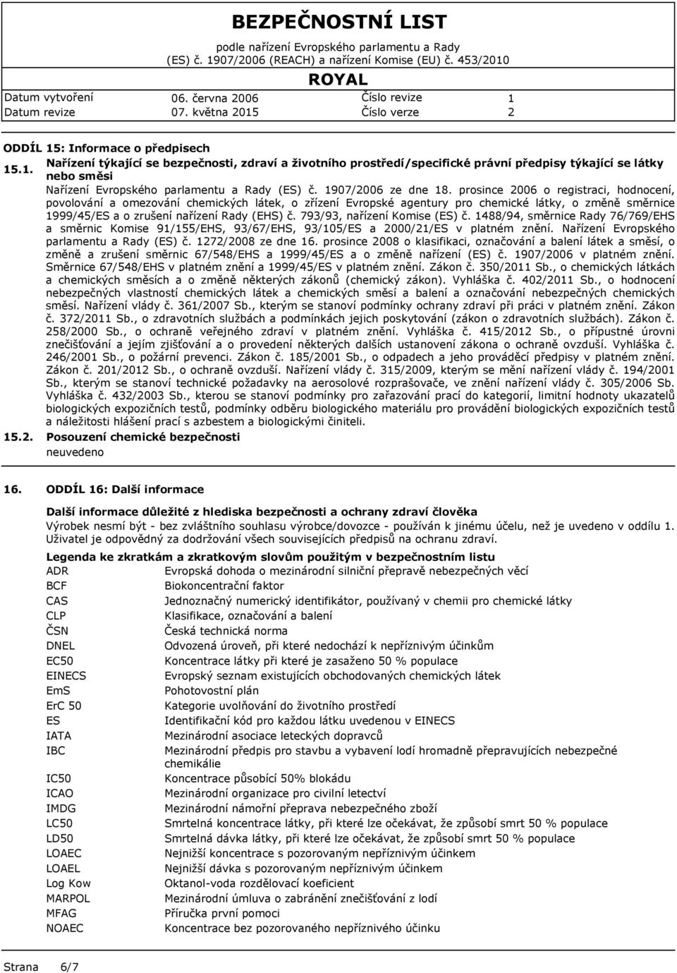 . nebo směsi Nařízení Evropského parlamentu a Rady (ES) č. 907/006 ze dne 8.