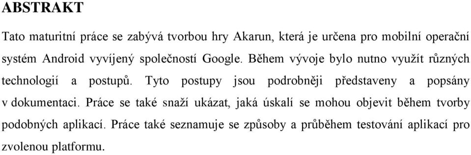 Tyto postupy jsou podrobněji představeny a popsány v dokumentaci.