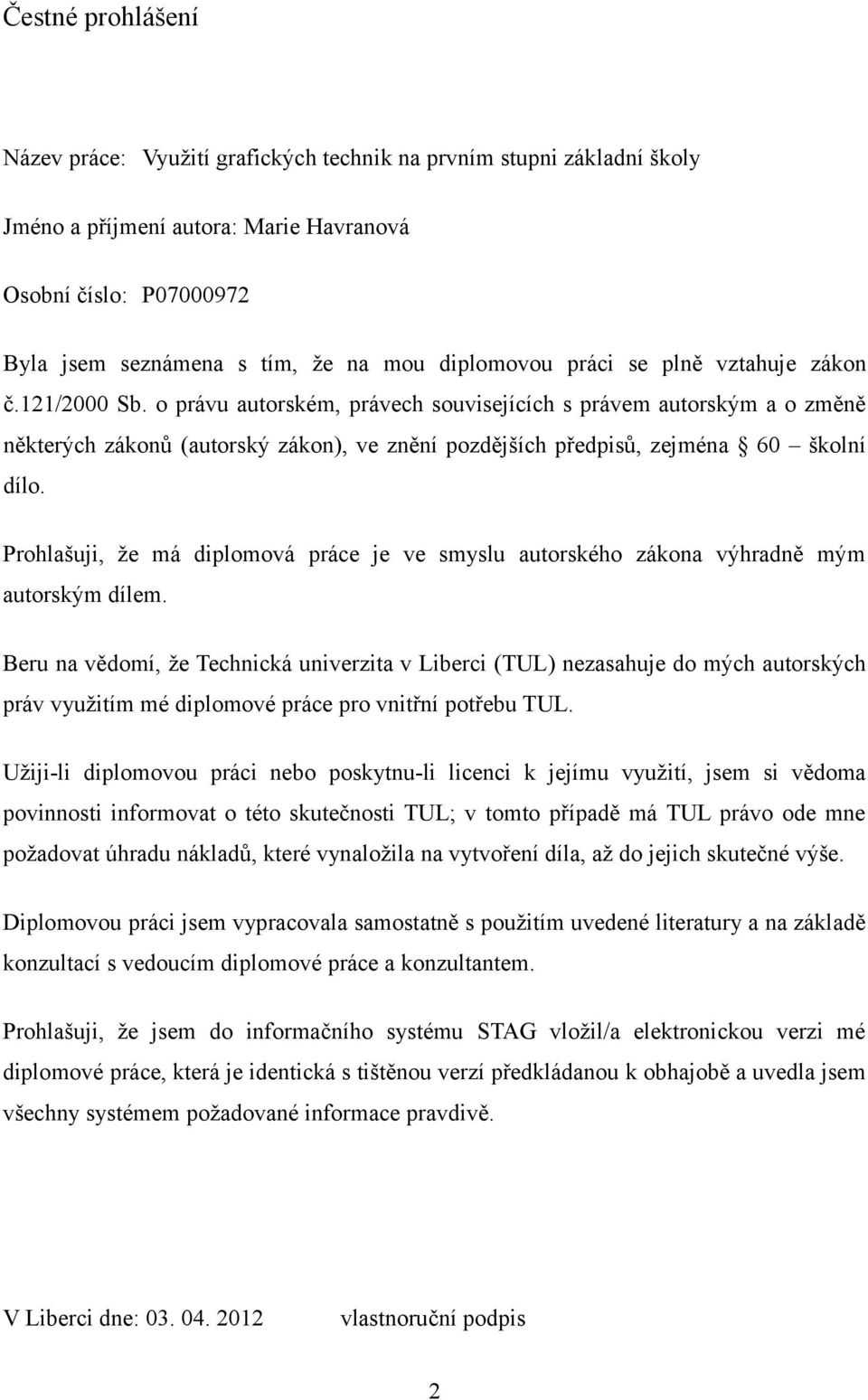 o právu autorském, právech souvisejících s právem autorským a o změně některých zákonů (autorský zákon), ve znění pozdějších předpisů, zejména 60 školní dílo.