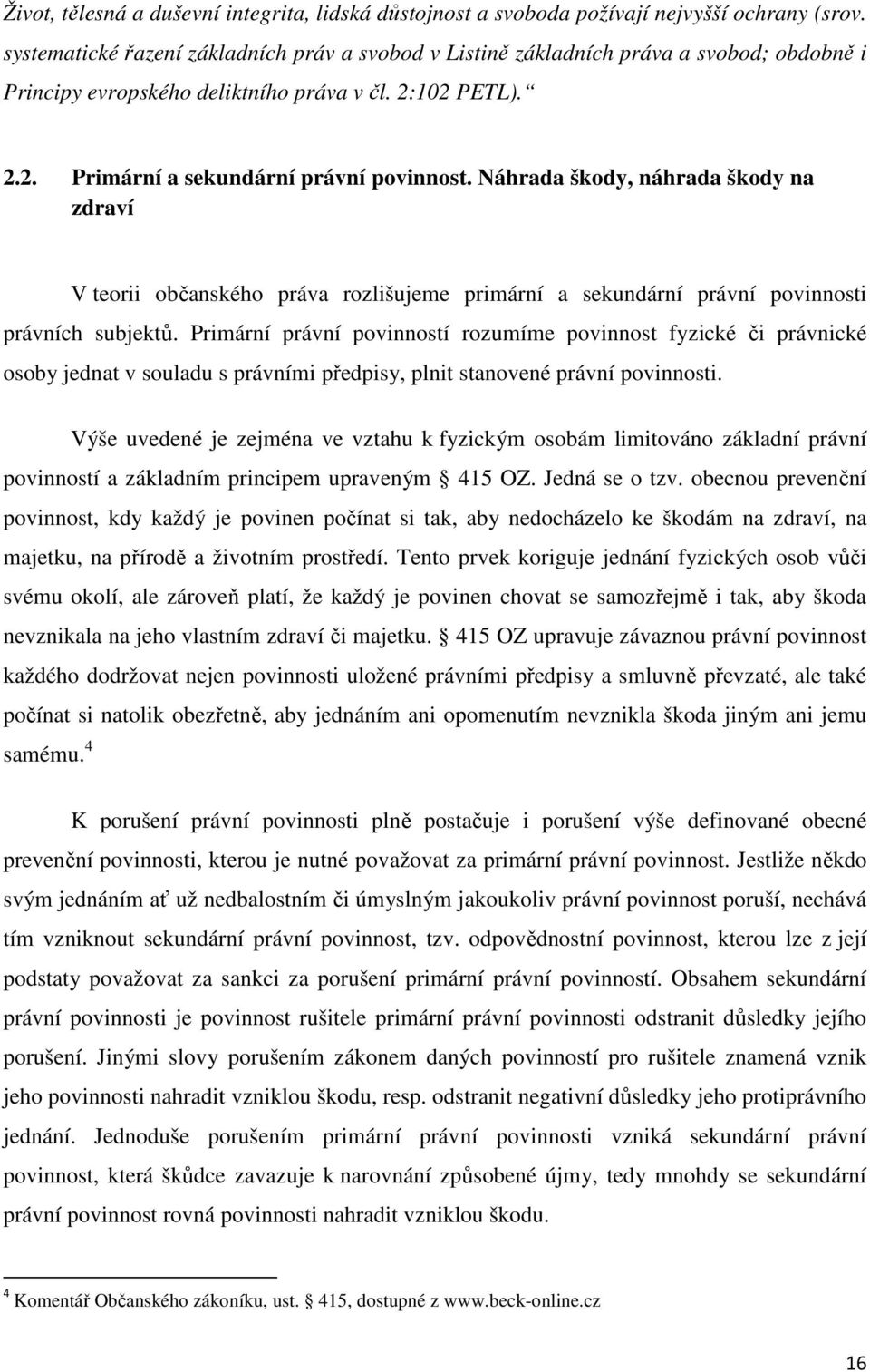 Náhrada škody, náhrada škody na zdraví V teorii občanského práva rozlišujeme primární a sekundární právní povinnosti právních subjektů.