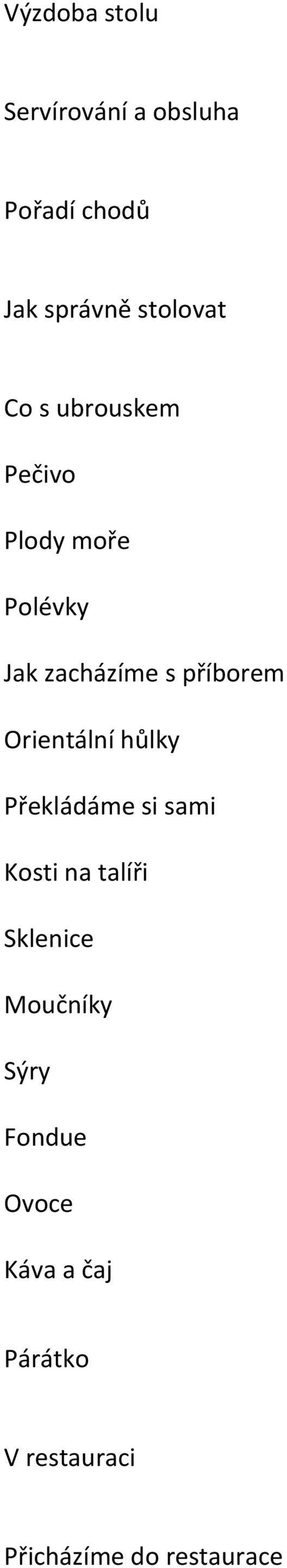 Orientální hůlky Překládáme si sami Kosti na talíři Sklenice Moučníky