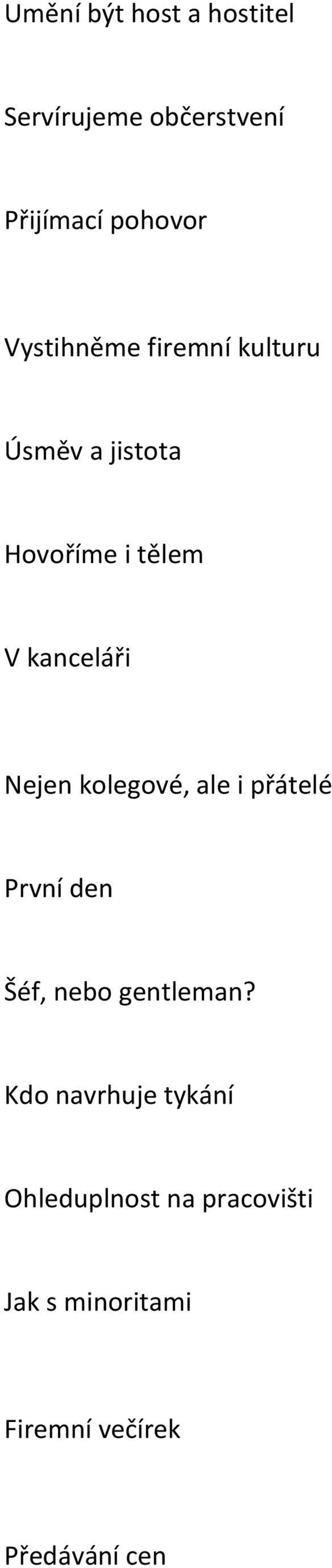 Nejen kolegové, ale i přátelé První den Šéf, nebo gentleman?