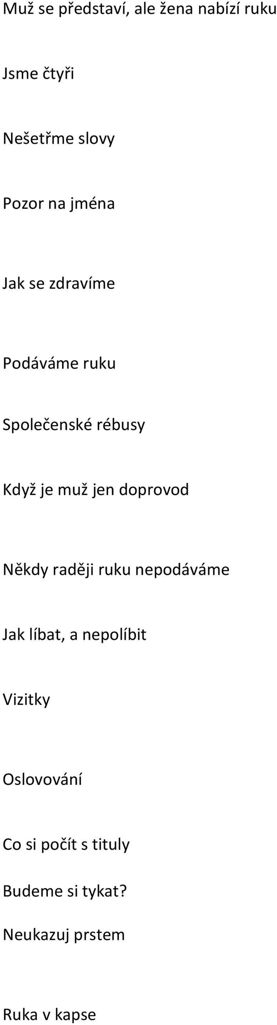 jen doprovod Někdy raději ruku nepodáváme Jak líbat, a nepolíbit Vizitky