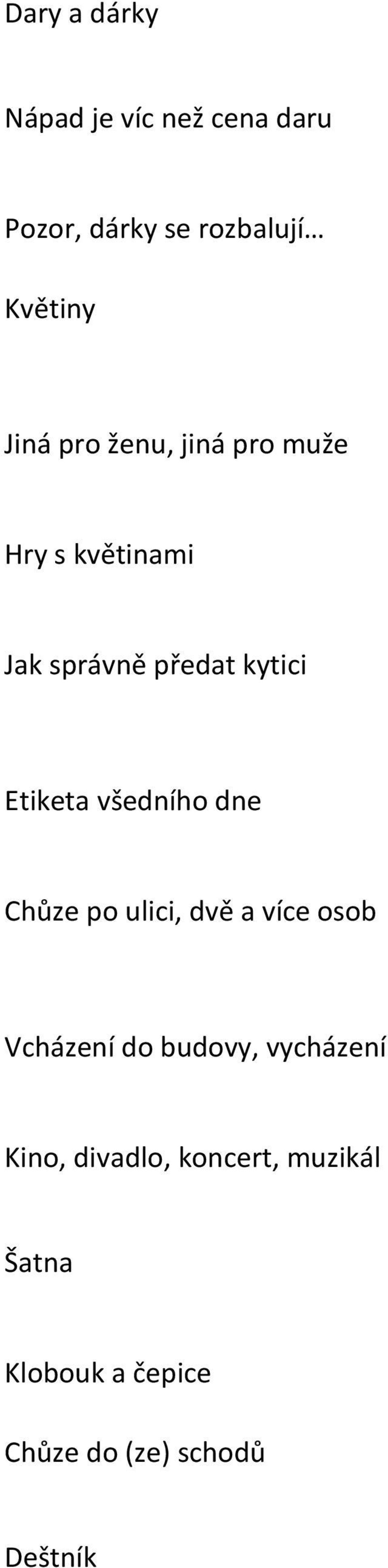 Etiketa všedního dne Chůze po ulici, dvě a více osob Vcházení do budovy,