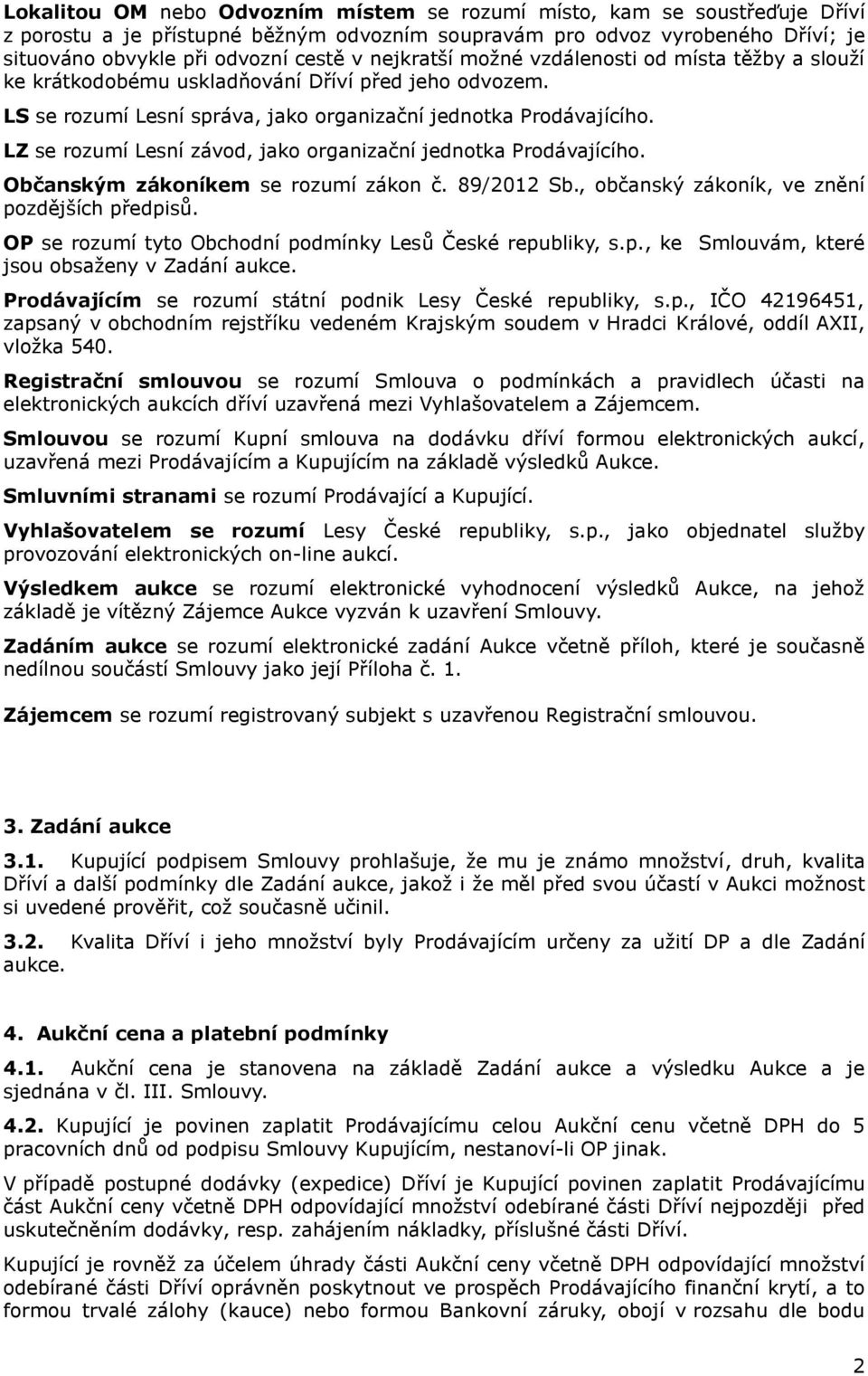 LZ se rozumí Lesní závod, jako organizační jednotka Prodávajícího. Občanským zákoníkem se rozumí zákon č. 89/2012 Sb., občanský zákoník, ve znění pozdějších předpisů.