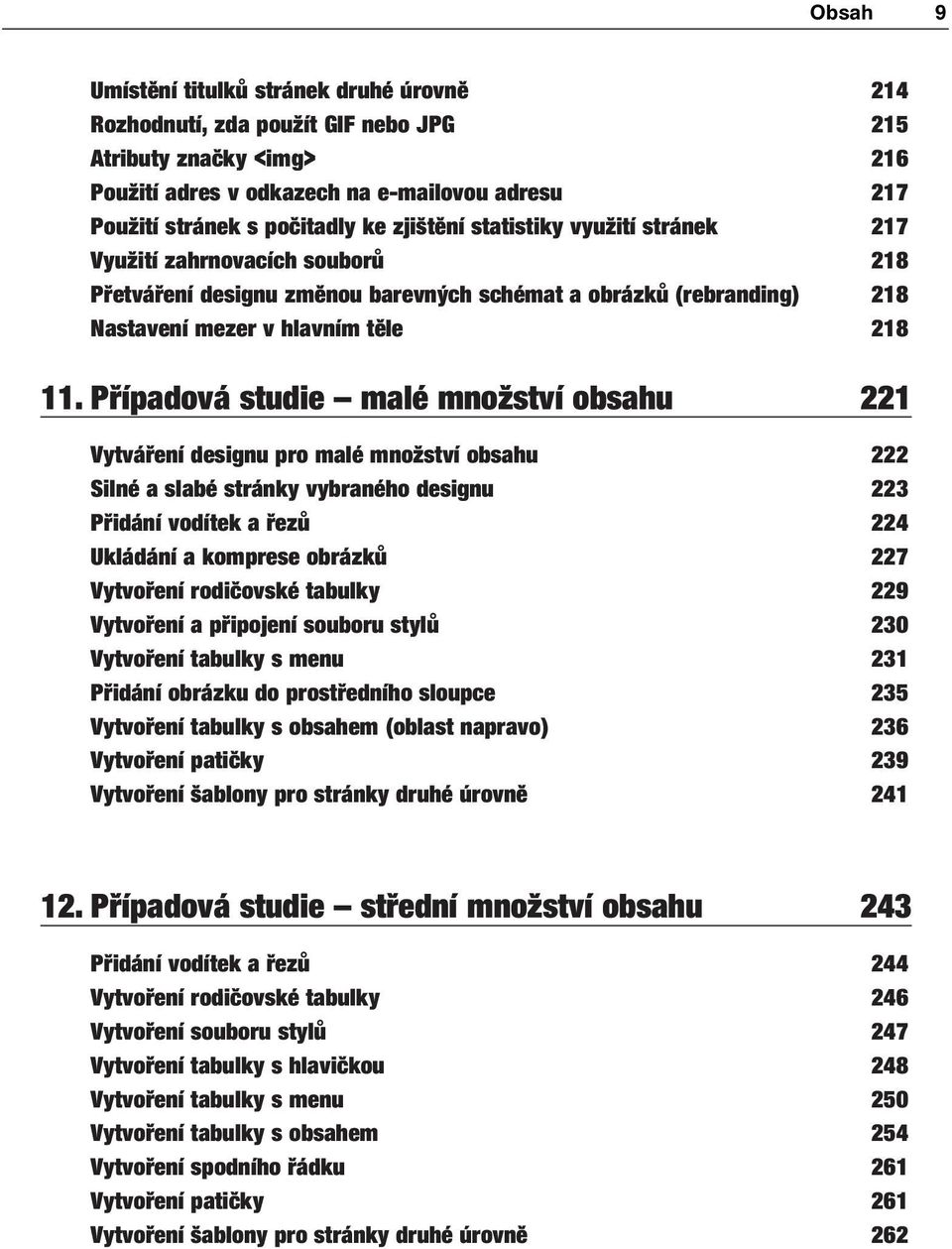 Případová studie malé množství obsahu 221 Vytváření designu pro malé množství obsahu 222 Silné a slabé stránky vybraného designu 223 Přidání vodítek a řezů 224 Ukládání a komprese obrázků 227