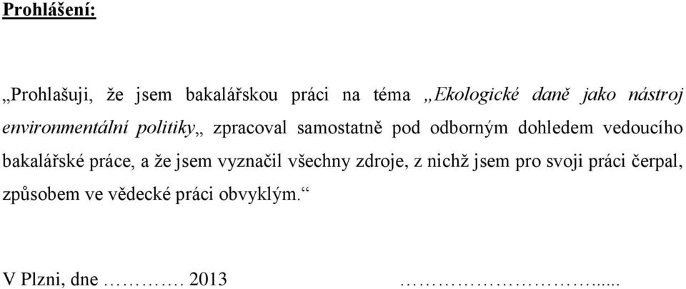 dohledem vedoucího bakalářské práce, a ţe jsem vyznačil všechny zdroje, z