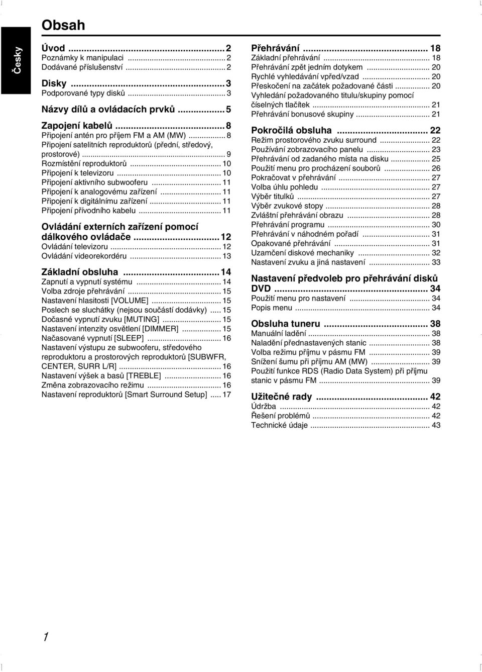 .. 11 Připojení k analogovému zařízení... 11 Připojení k digitálnímu zařízení... 11 Připojení přívodního kabelu... 11 Ovládání externích zařízení pomocí dálkového ovládače... 12 Ovládání televizoru.