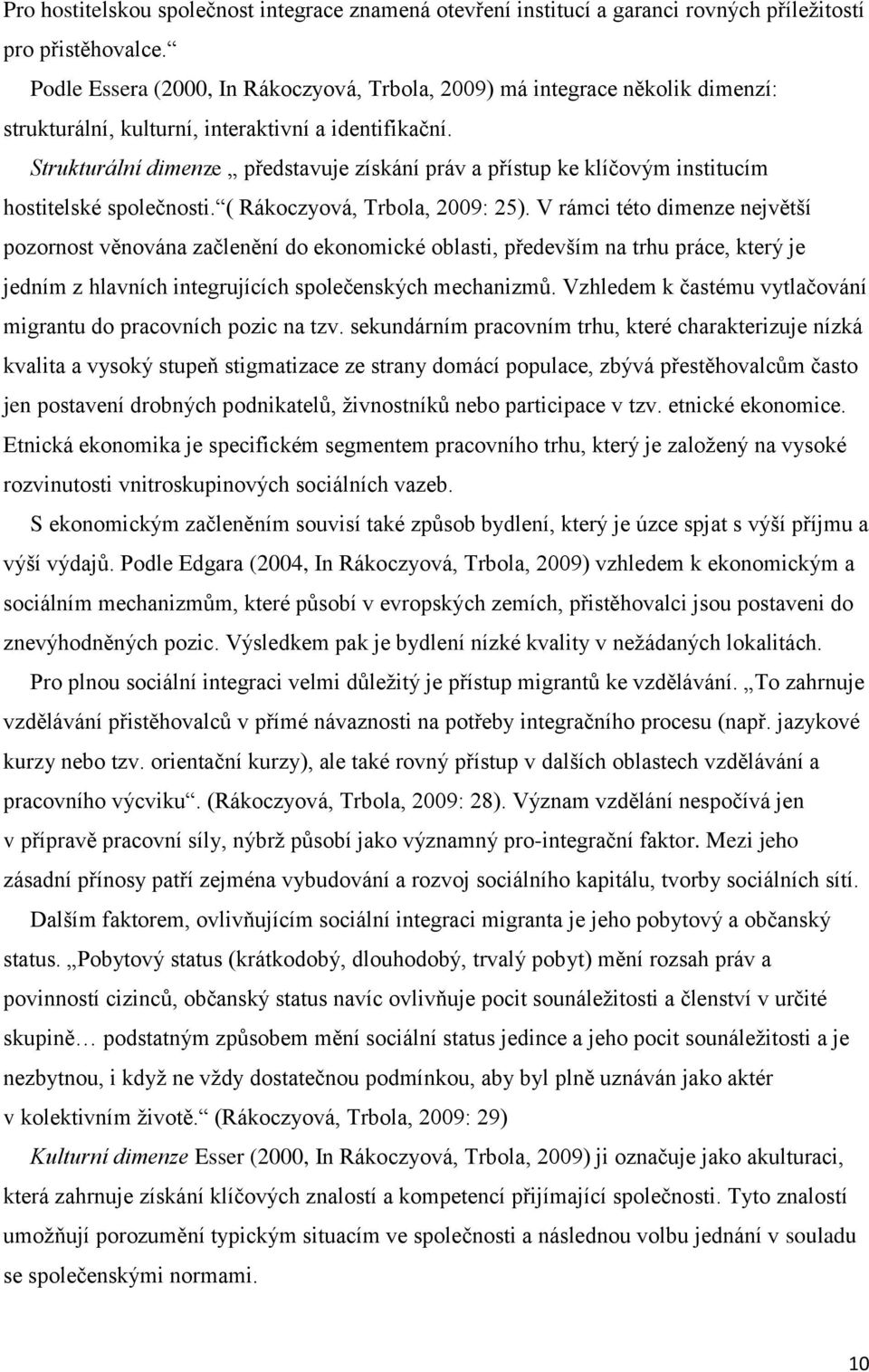 Strukturální dimenze představuje získání práv a přístup ke klíčovým institucím hostitelské společnosti. ( Rákoczyová, Trbola, 2009: 25).