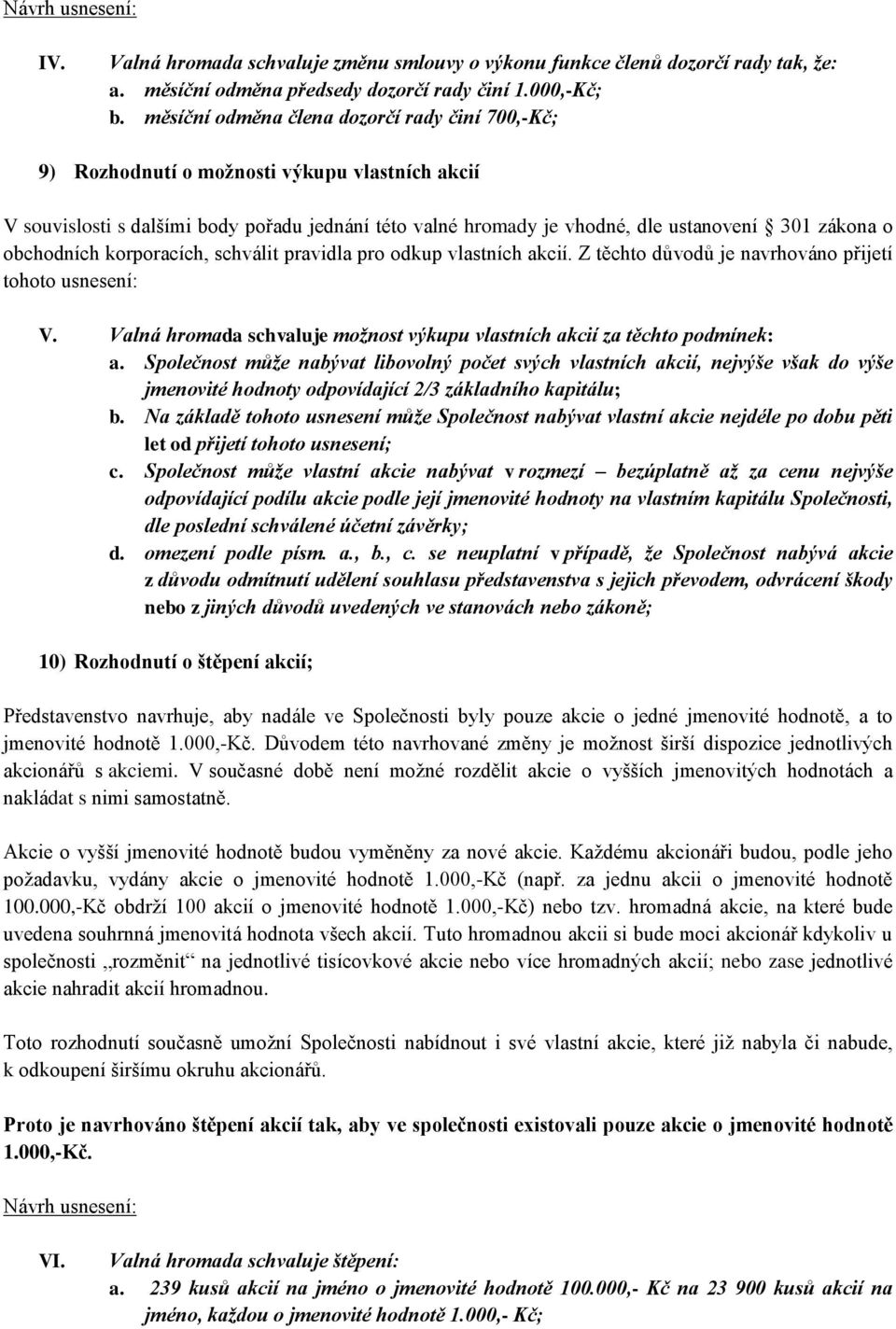 obchodních korporacích, schválit pravidla pro odkup vlastních akcií. Z těchto důvodů je navrhováno přijetí tohoto usnesení: V.