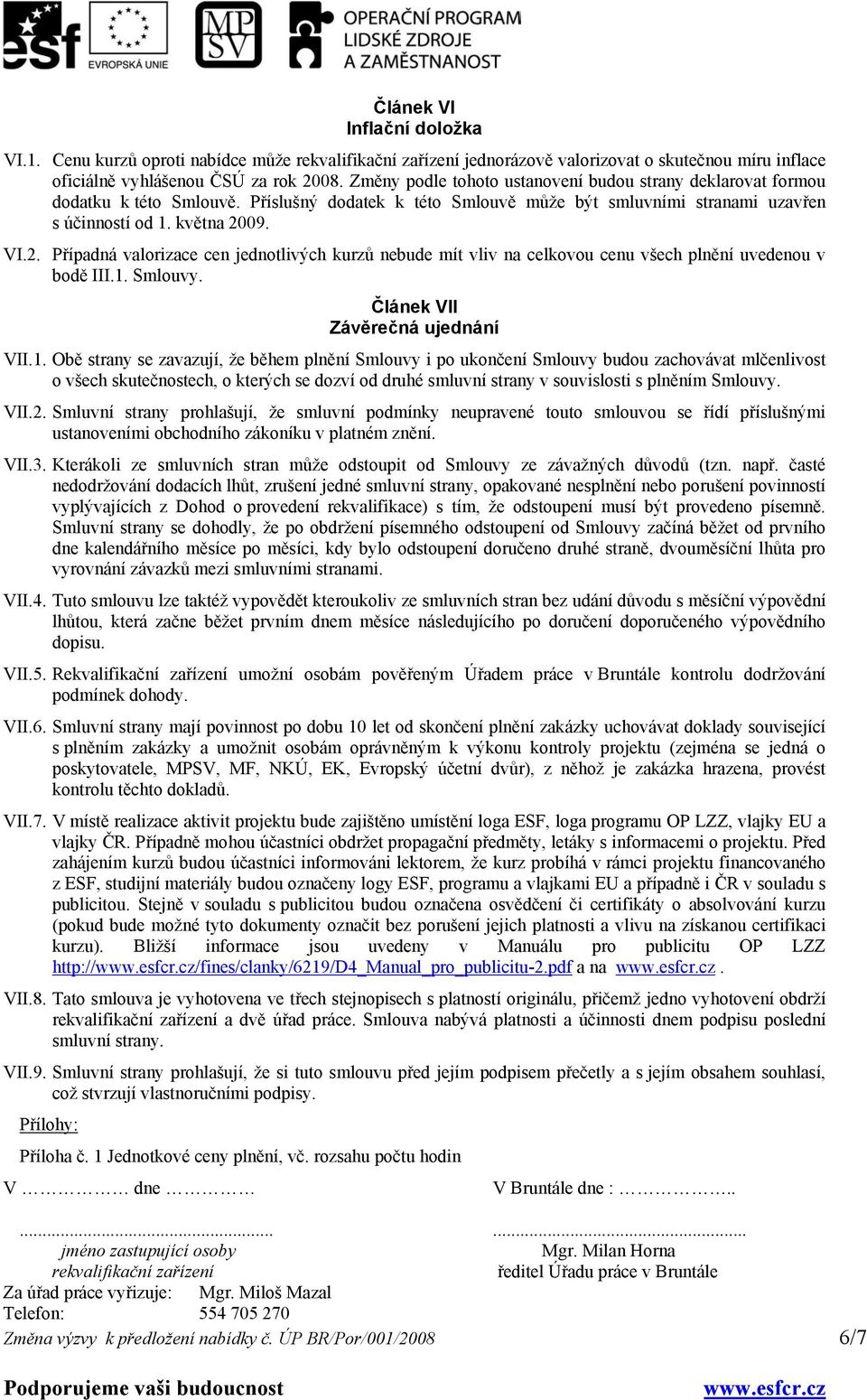 09. VI.2. Případná valorizace cen jednotlivých kurzů nebude mít vliv na celkovou cenu všech plnění uvedenou v bodě III.1.