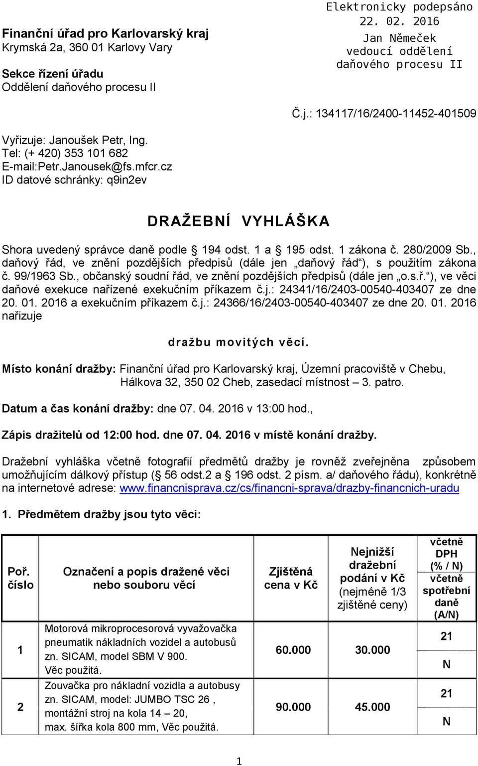 , daňový řád, ve znění pozdějších předpisů (dále jen daňový řád ), s použitím zákona č. 99/1963 Sb., občanský soudní řád, ve znění pozdějších předpisů (dále jen o.s.ř. ), ve věci daňové exekuce nařízené exekučním příkazem č.