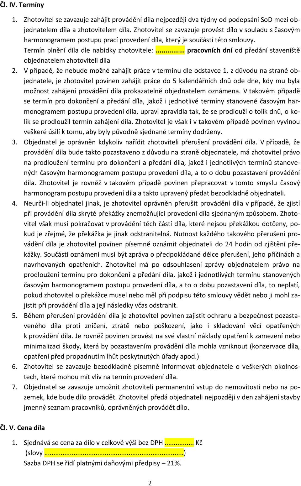 .. pracovních dní od předání staveniště objednatelem zhotoviteli díla 2. V případě, že nebude možné zahájit práce v termínu dle odstavce 1.