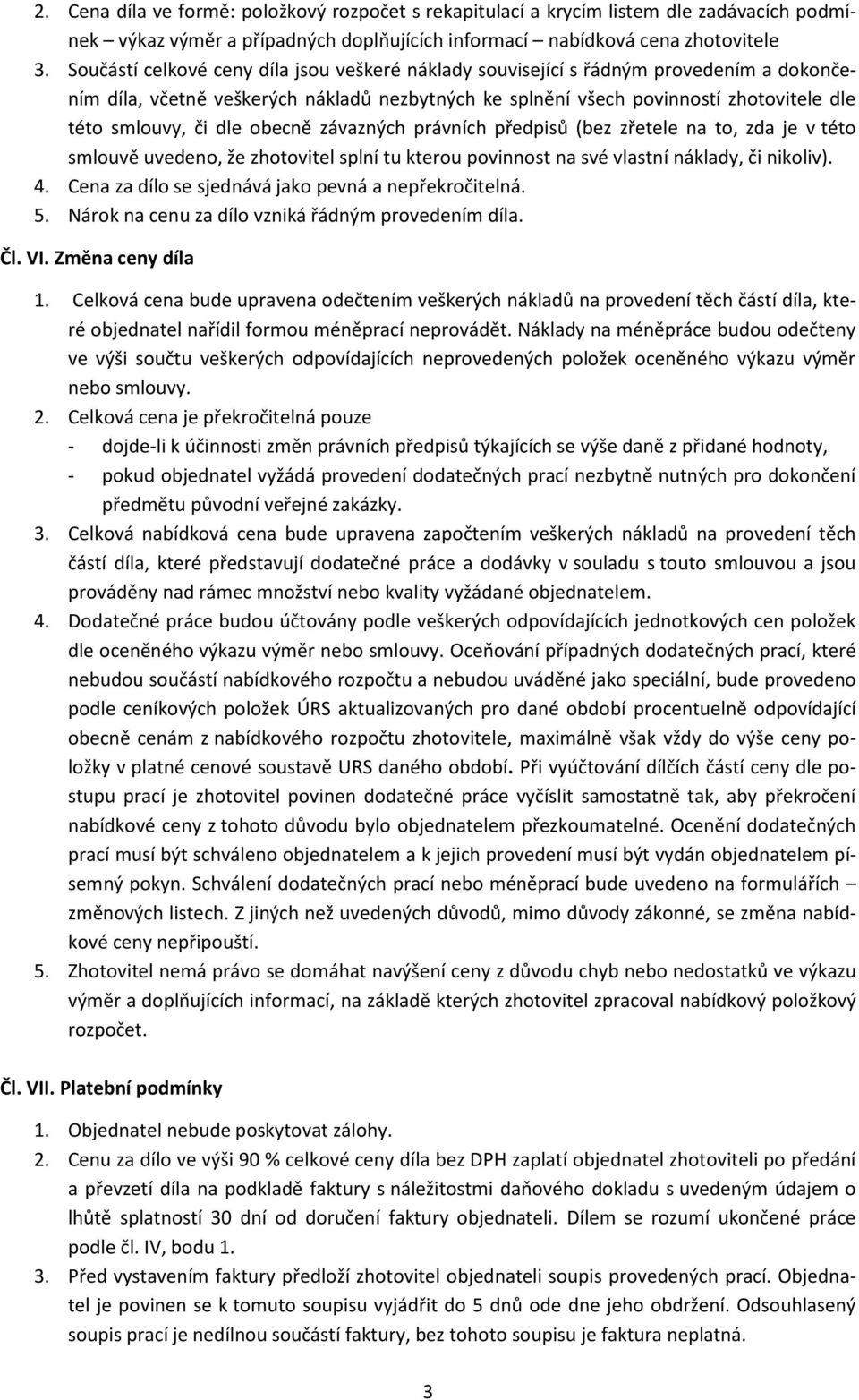 obecně závazných právních předpisů (bez zřetele na to, zda je v této smlouvě uvedeno, že zhotovitel splní tu kterou povinnost na své vlastní náklady, či nikoliv). 4.