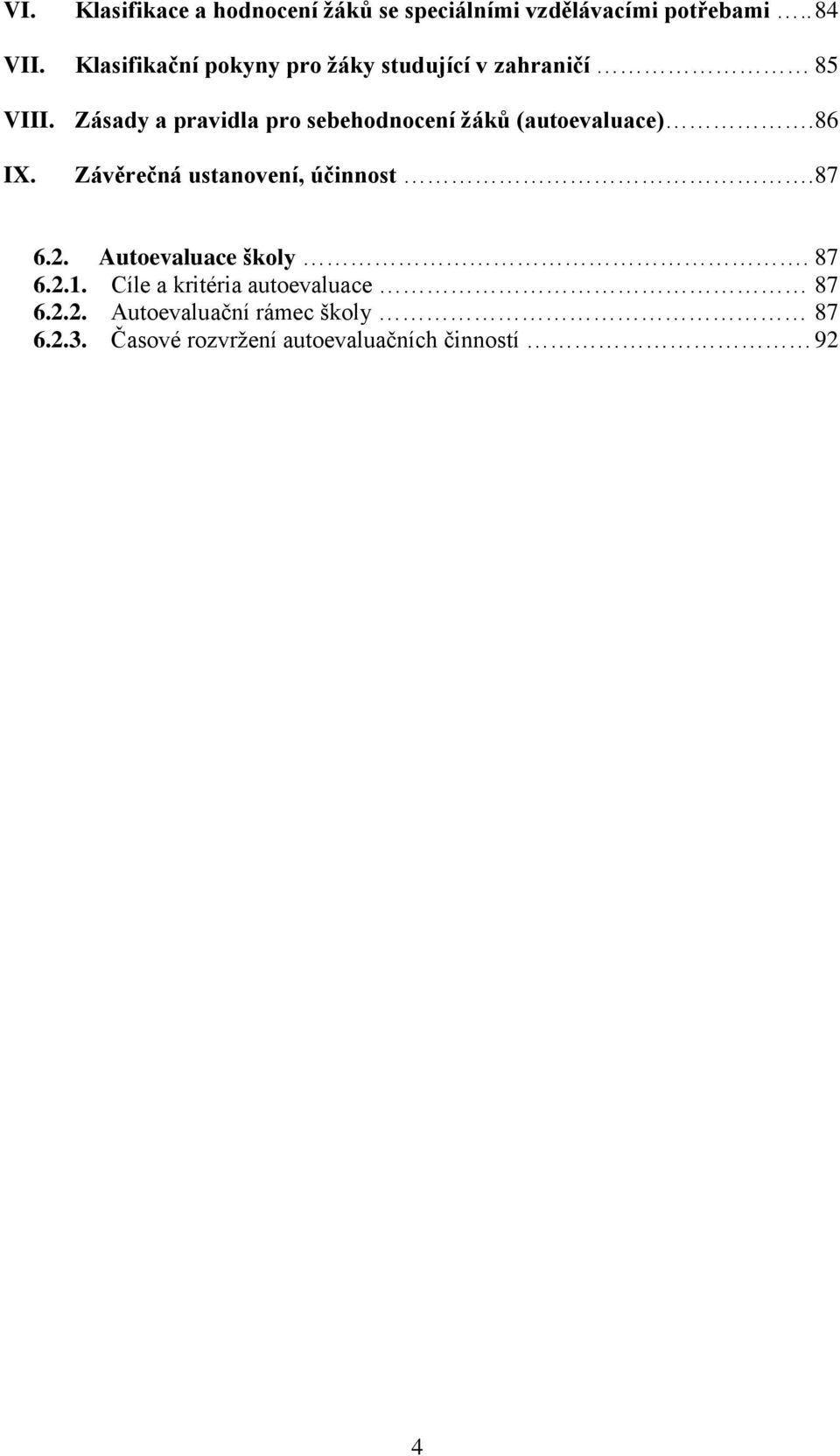 Zásady a pravidla pro sebehodnocení žáků (autoevaluace). 86 IX. Závěrečná ustanovení, účinnost.