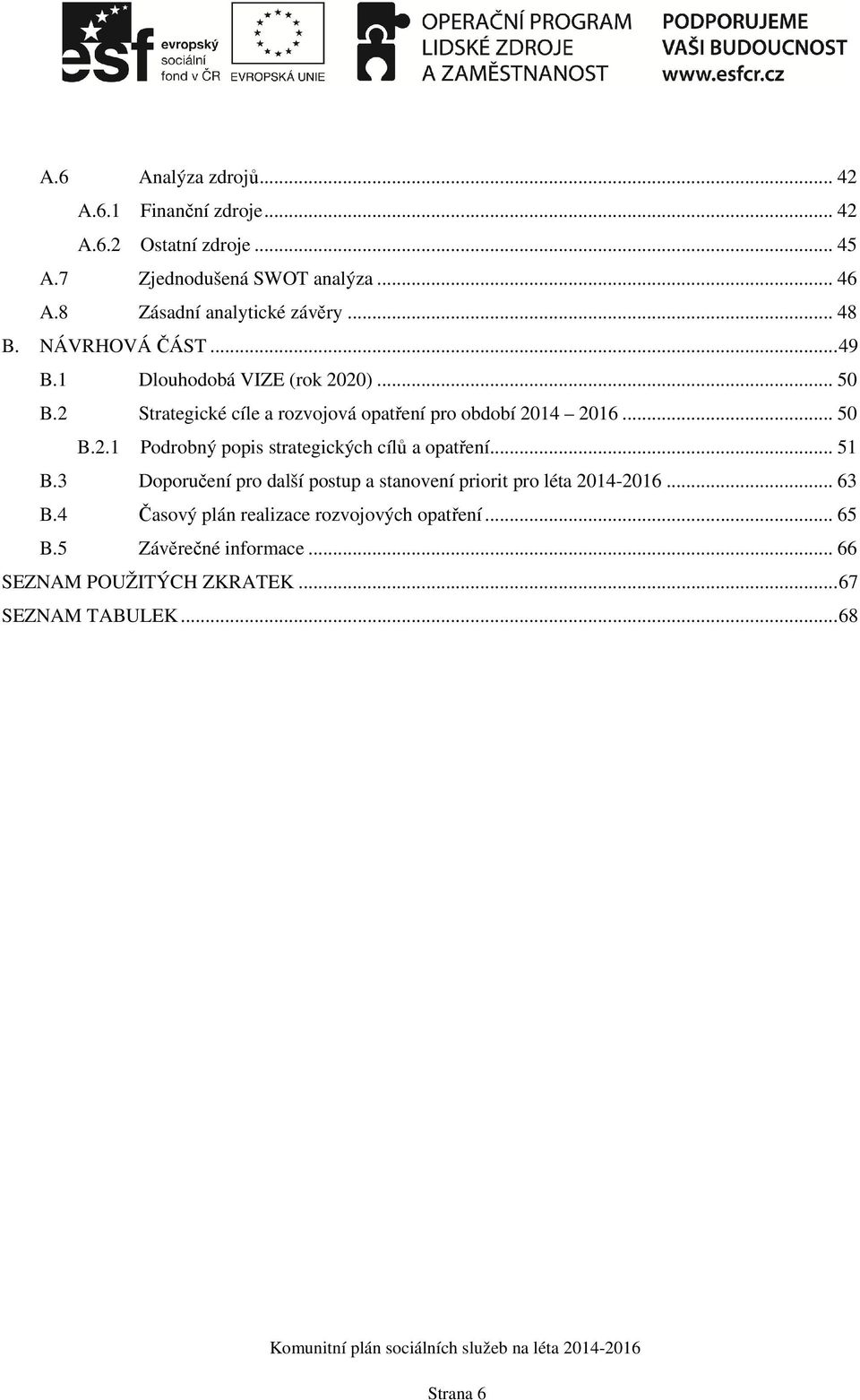 2 Strategické cíle a rozvojová opatření pro období 2014 2016... 50 B.2.1 Podrobný popis strategických cílů a opatření... 51 B.