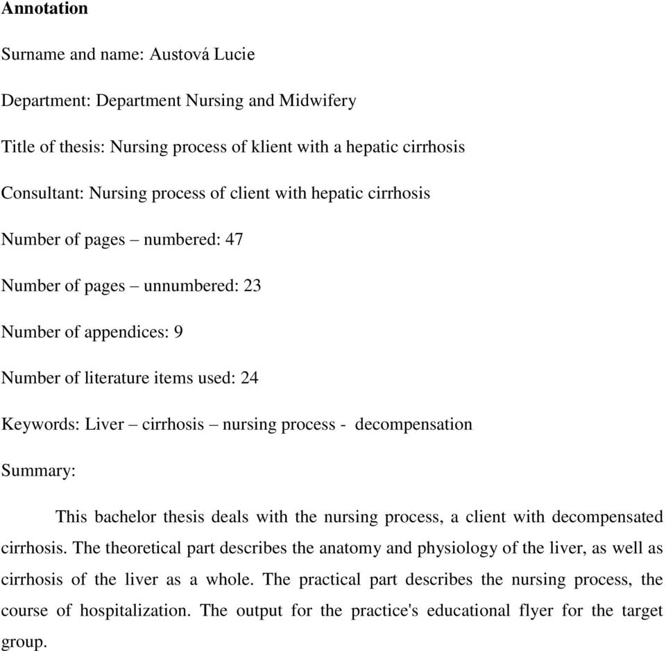 - decompensation Summary: This bachelor thesis deals with the nursing process, a client with decompensated cirrhosis.
