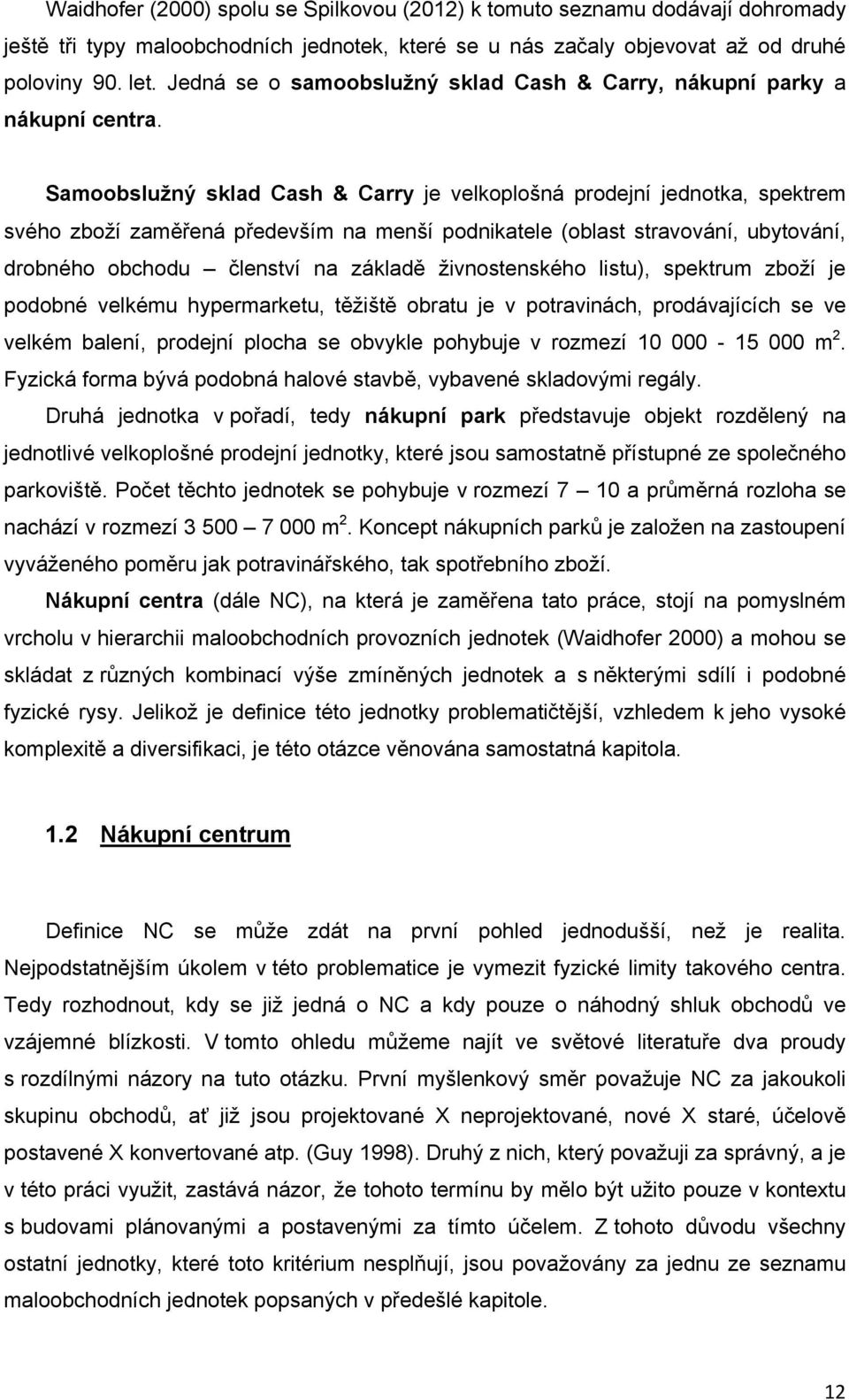 Samoobslužný sklad Cash & Carry je velkoplošná prodejní jednotka, spektrem svého zboží zaměřená především na menší podnikatele (oblast stravování, ubytování, drobného obchodu členství na základě