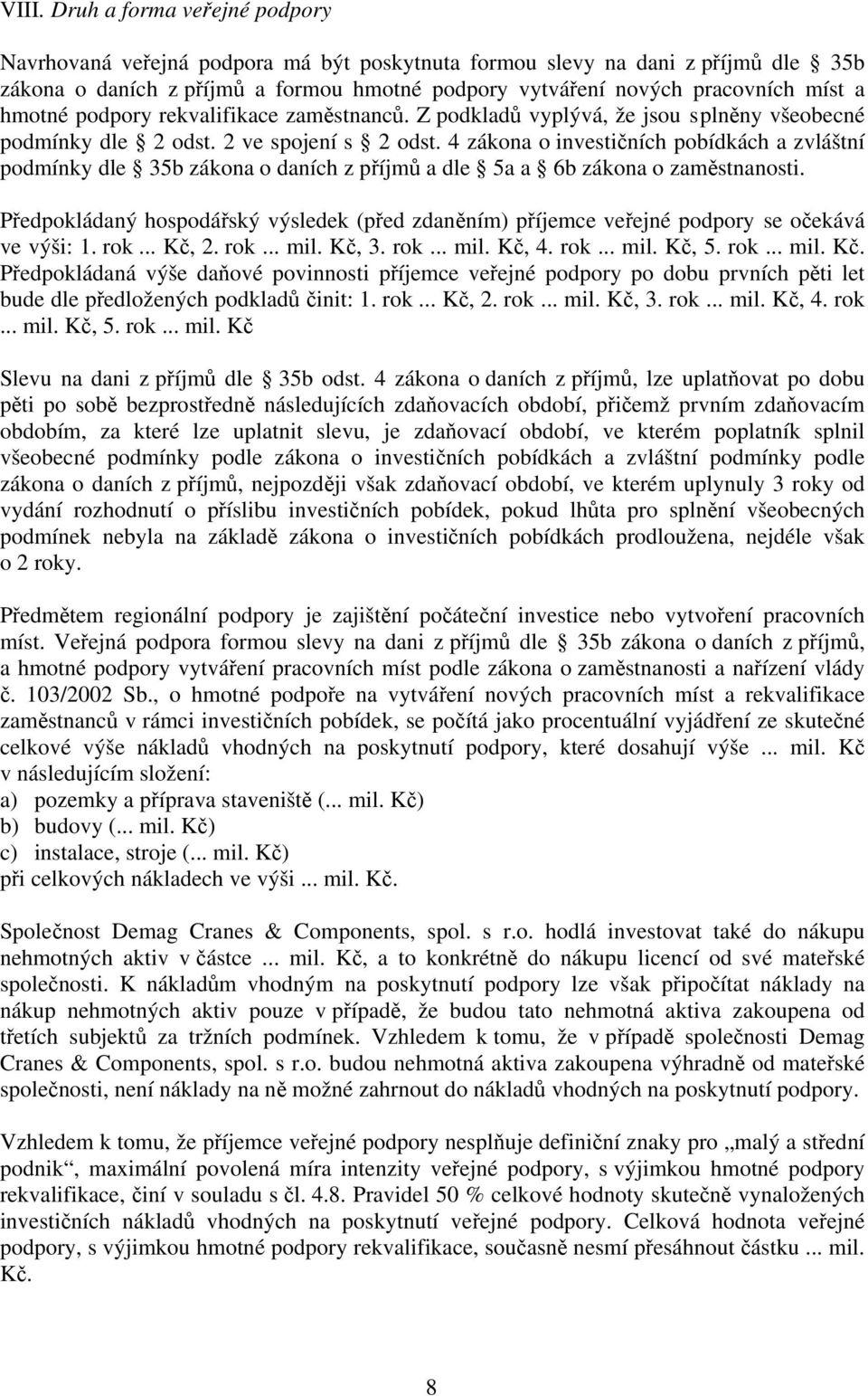 4 zákona o investičních pobídkách a zvláštní podmínky dle 35b zákona o daních z příjmů a dle 5a a 6b zákona o zaměstnanosti.