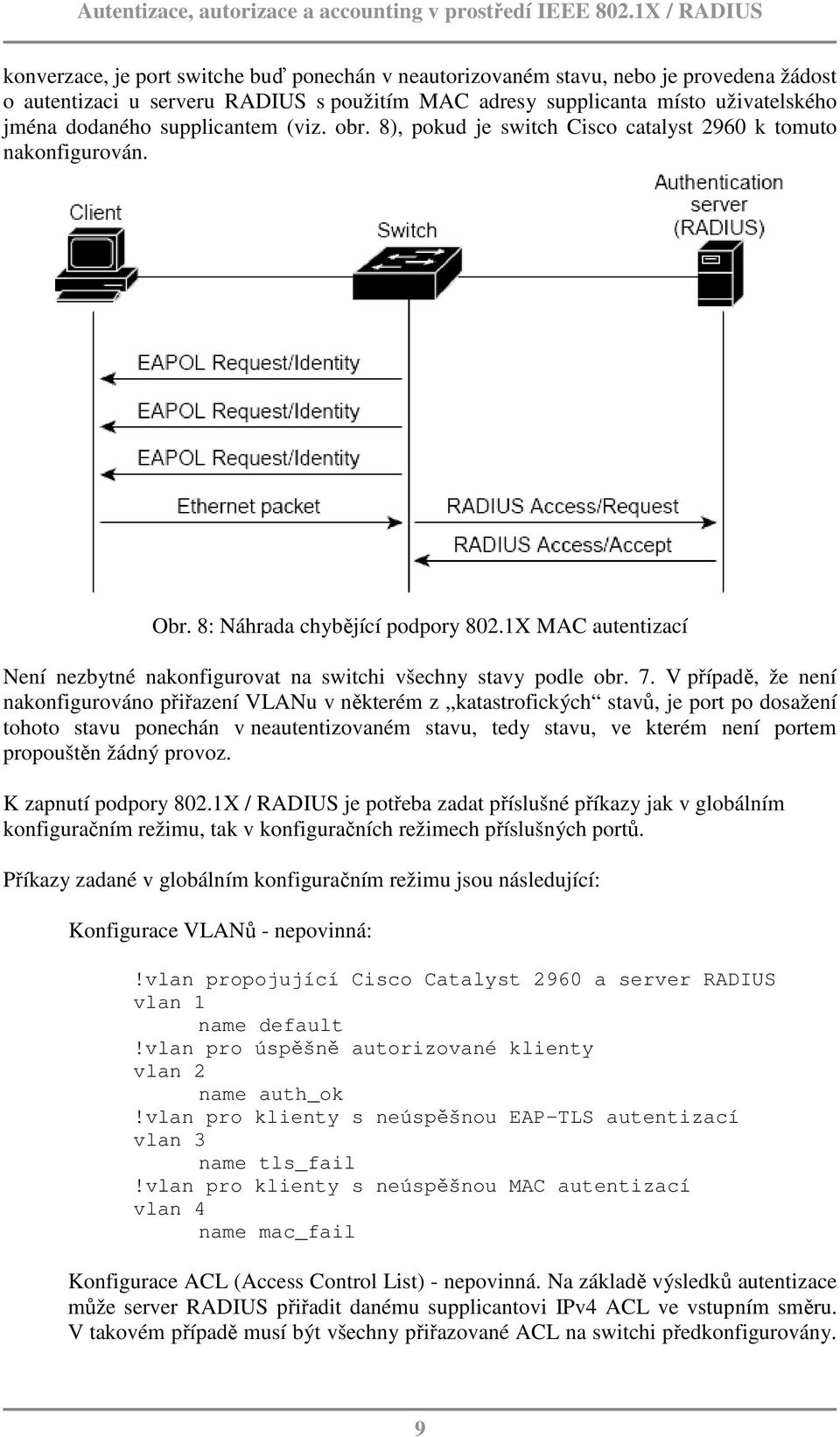 1X MAC autentizací Není nezbytné nakonfigurovat na switchi všechny stavy podle obr. 7.