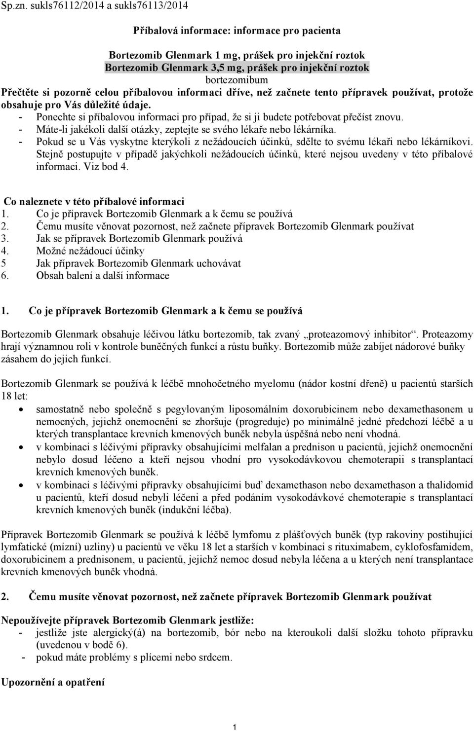 Přečtěte si pozorně celou příbalovou informaci dříve, než začnete tento přípravek používat, protože obsahuje pro Vás důležité údaje.