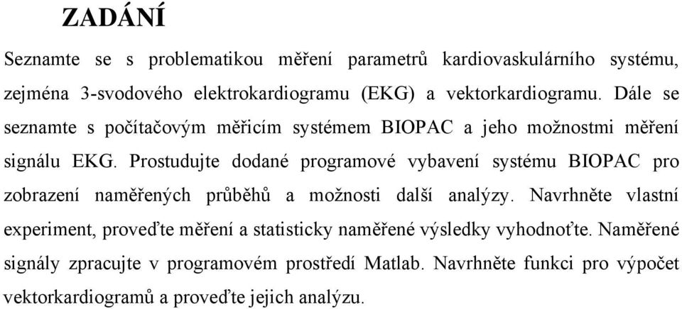 Prostudujte dodané programové vybavení systému BIOPAC pro zobrazení naměřených průběhů a možnosti další analýzy.