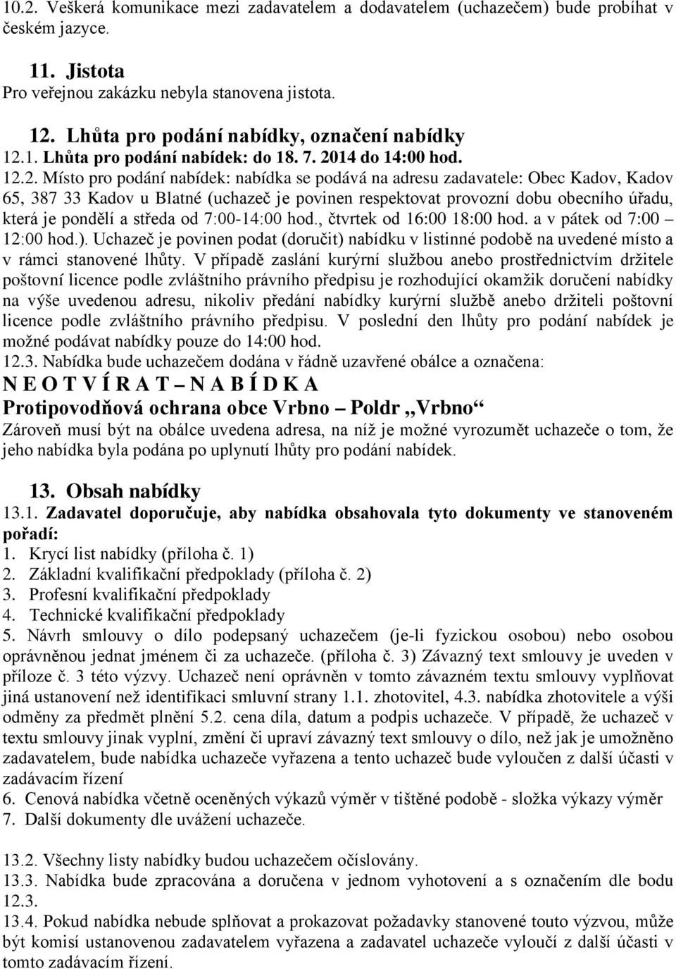 1. Lhůta pro podání nabídek: do 18. 7. 20