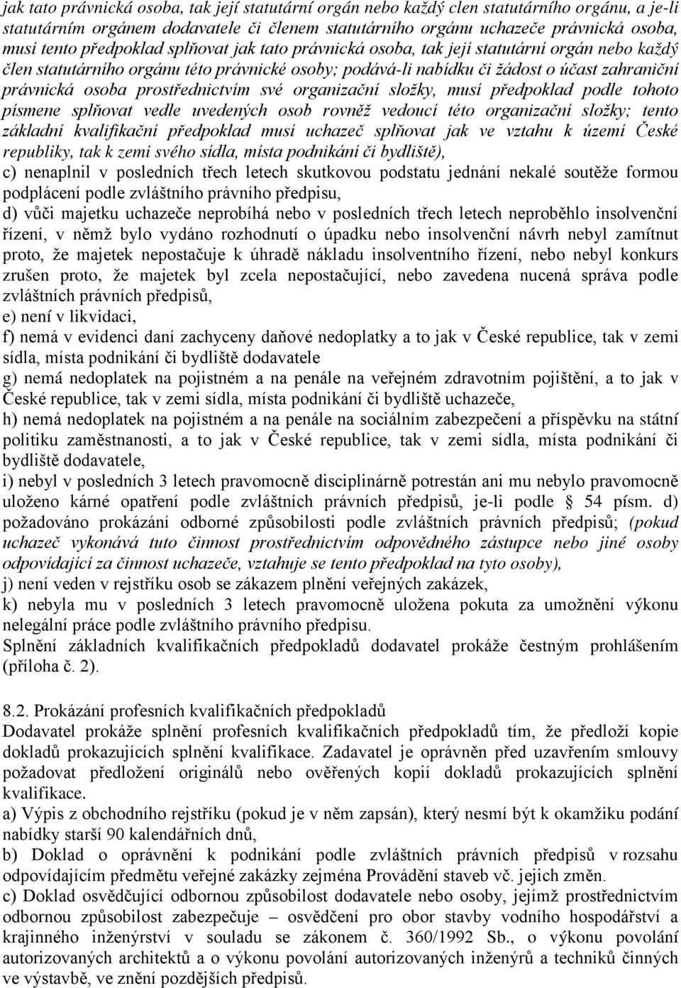 prostřednictvím své organizační složky, musí předpoklad podle tohoto písmene splňovat vedle uvedených osob rovněž vedoucí této organizační složky; tento základní kvalifikační předpoklad musí uchazeč