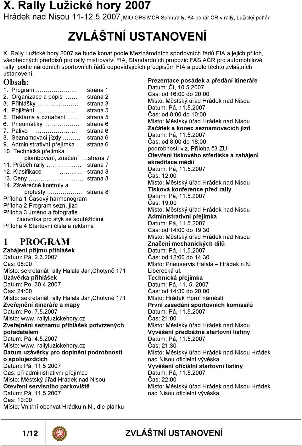 podle národních sportovních řádů odpovídajících předpisům FIA a podle těchto zvláštních ustanovení. Obsah: 1. Program strana 1 2. Organizace a popis strana 2 3. Přihlášky strana 3 4.