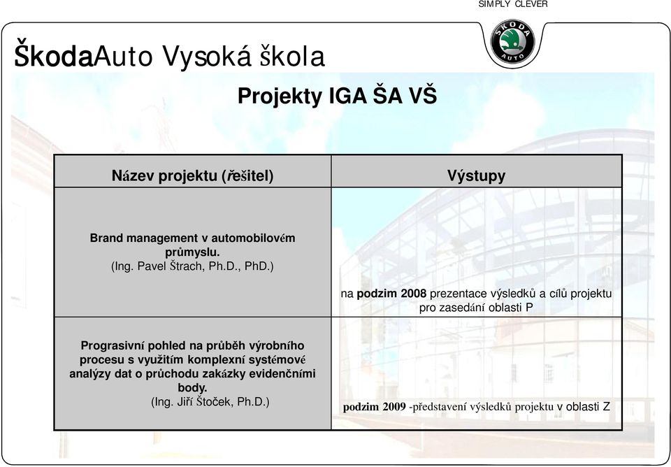 ) na podzim 2008 prezentace výsledk a cí projektu pro zasedání oblasti P Prograsivní pohled na pr h