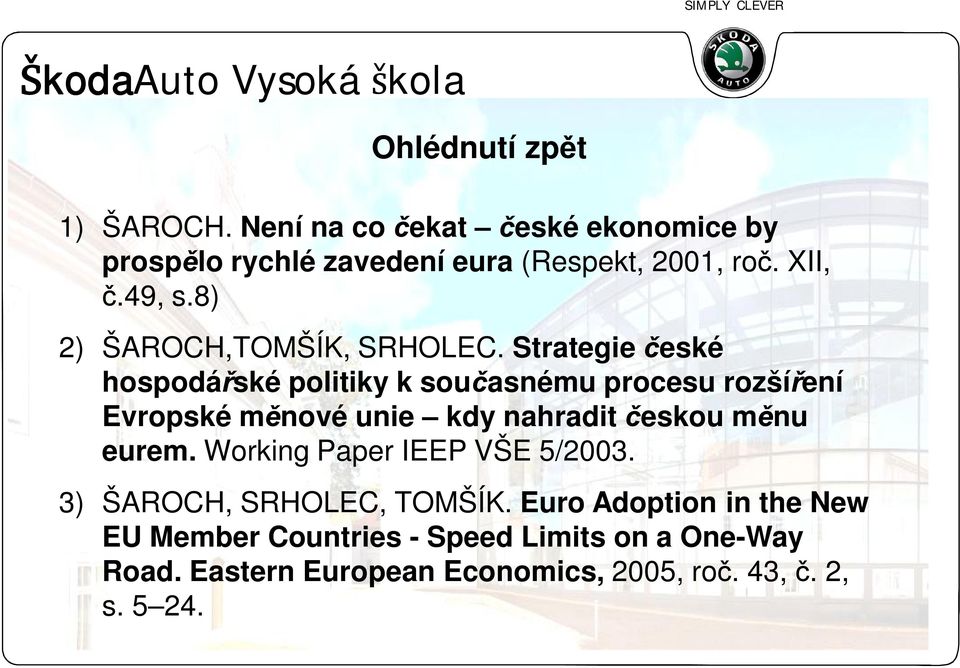 Strategie eské hospodá ské politiky k sou asnému procesu rozší ení Evropské m nové unie kdy nahradit eskou m nu