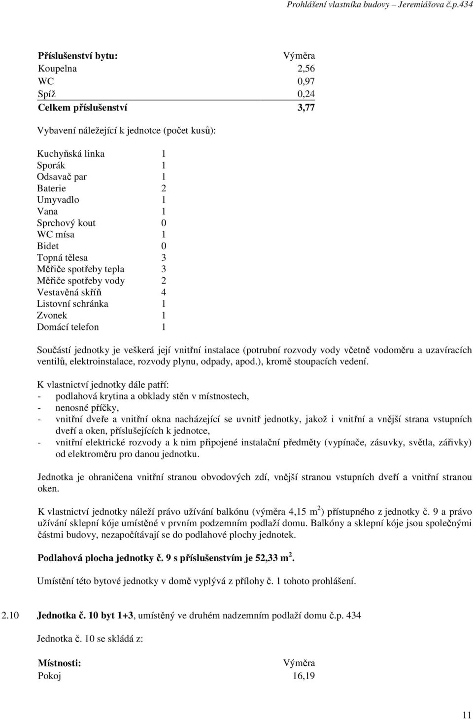 jednotky č. 9 a právo Podlahová plocha jednotky č. 9 s příslušenstvím je 52,33 m 2.