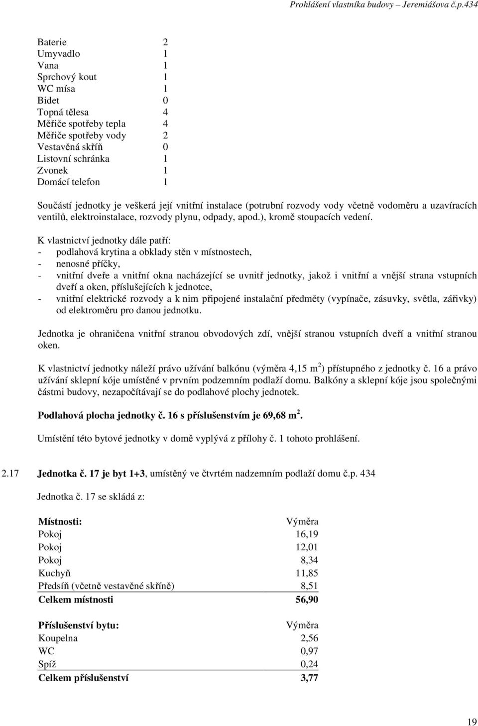 16 s příslušenstvím je 69,68 m 2. 2.17 Jednotka č.