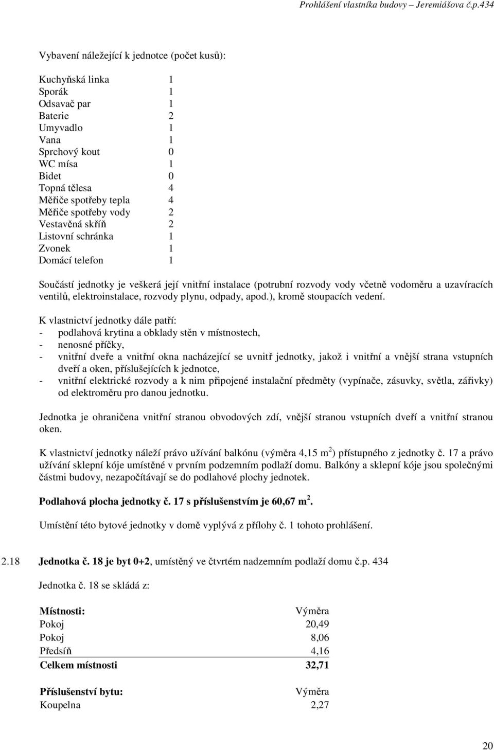 17 s příslušenstvím je 60,67 m 2. 2.18 Jednotka č.