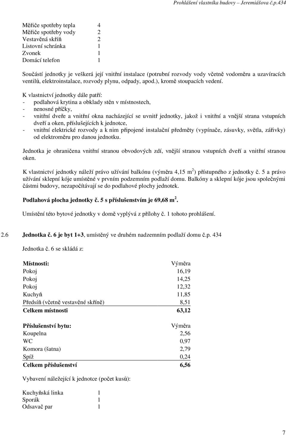 5 s příslušenstvím je 69,68 m 2. 2.6 Jednotka č.