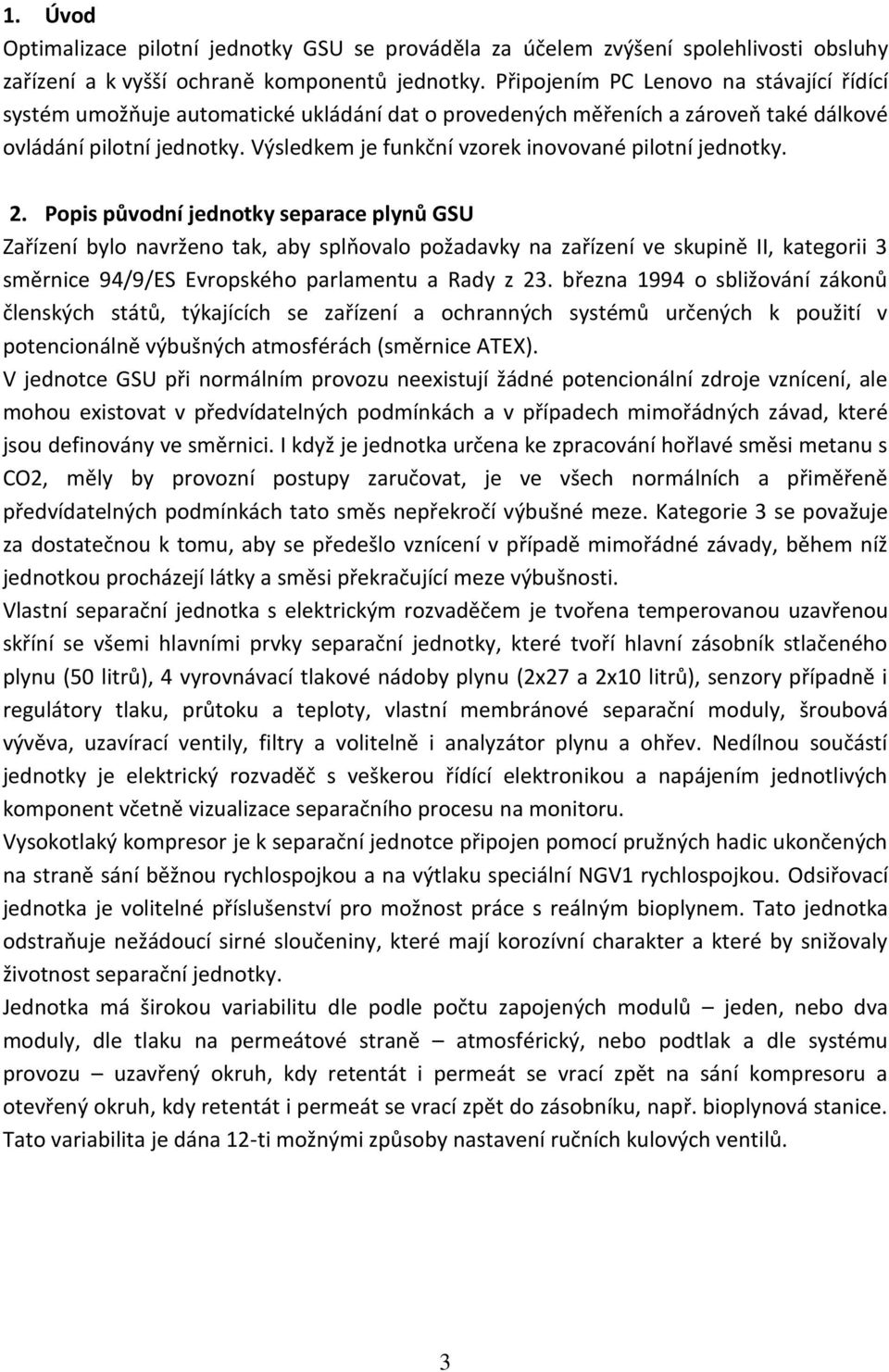 Výsledkem je funkční vzorek inovované pilotní jednotky. 2.