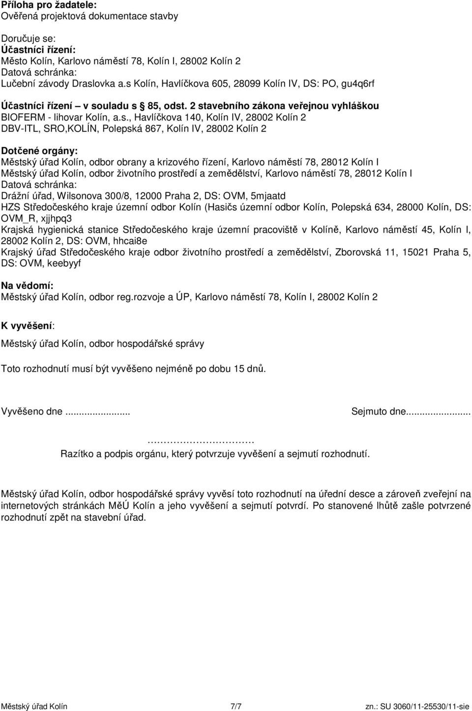 Kolín 2 DBV-ITL, SRO,KOLÍN, Polepská 867, Kolín IV, 28002 Kolín 2 Dotčené orgány:, odbor obrany a krizového řízení, Karlovo náměstí 78, 28012 Kolín I, odbor životního prostředí a zemědělství, Karlovo