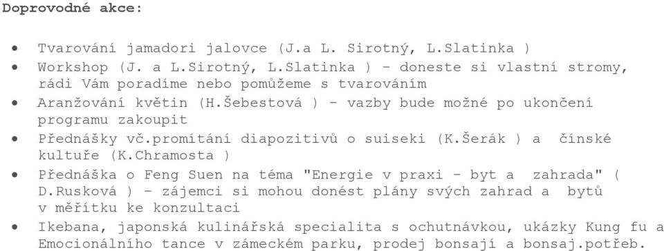 Šebestová ) - vazby bude možné po ukončení programu zakoupit Přednášky vč.promítání diapozitivů o suiseki (K.Šerák ) a čínské kultuře (K.