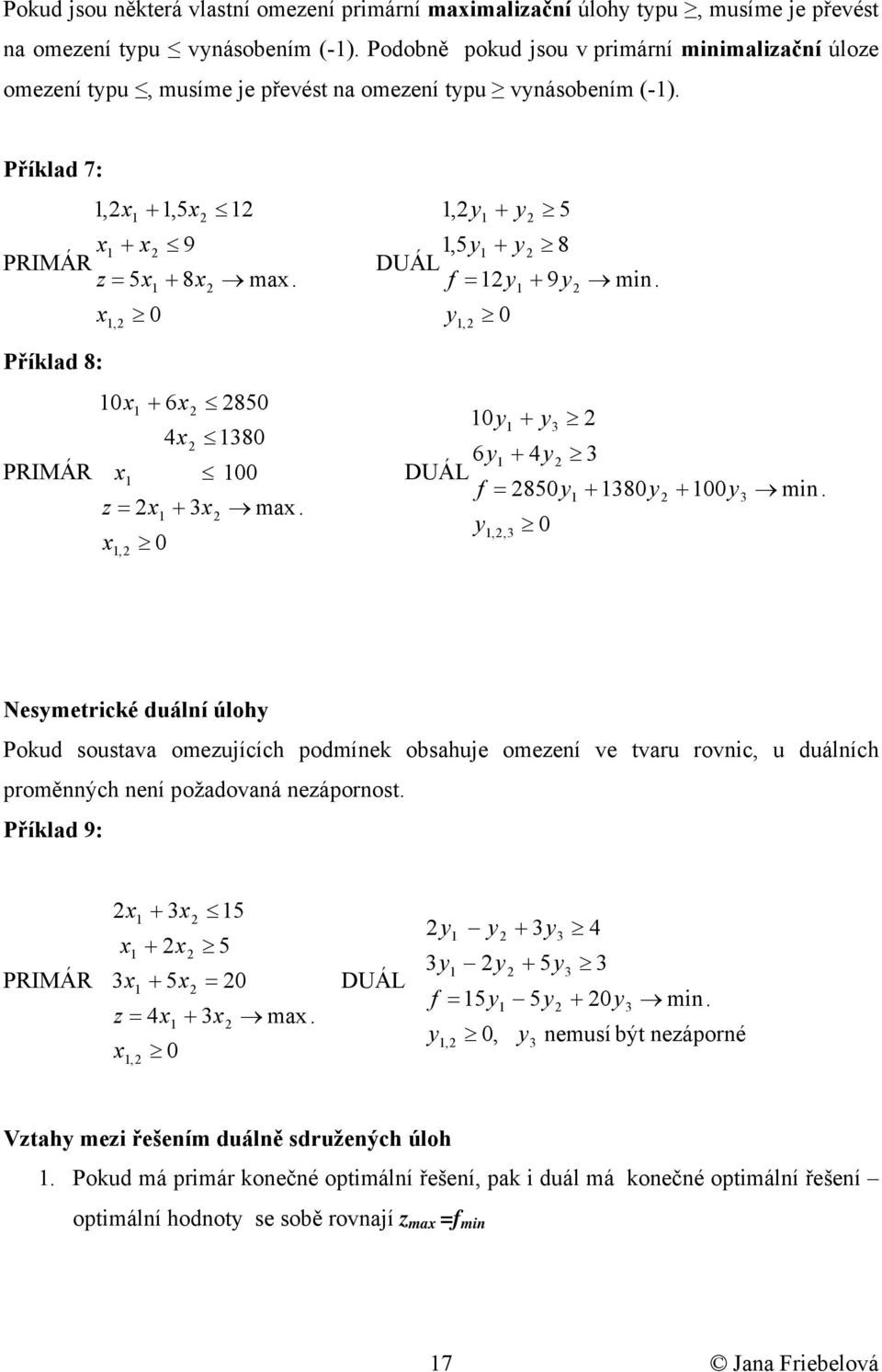 Příklad 8: PRIMÁR z, 6 4 85 8 ma. 6 4 DUÁL f 85 8,, mn.