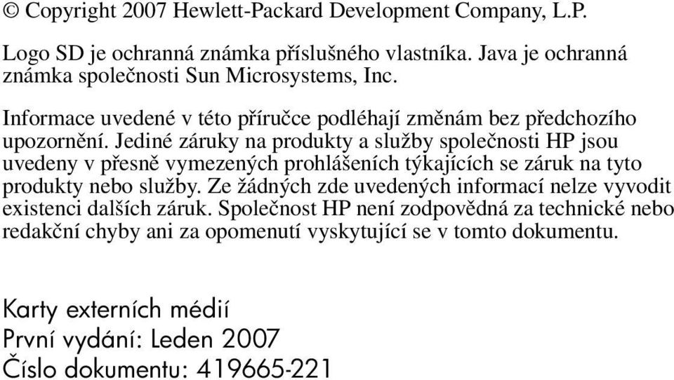 Jediné záruky na produkty a služby společnosti HP jsou uvedeny v přesně vymezených prohlášeních týkajících se záruk na tyto produkty nebo služby.