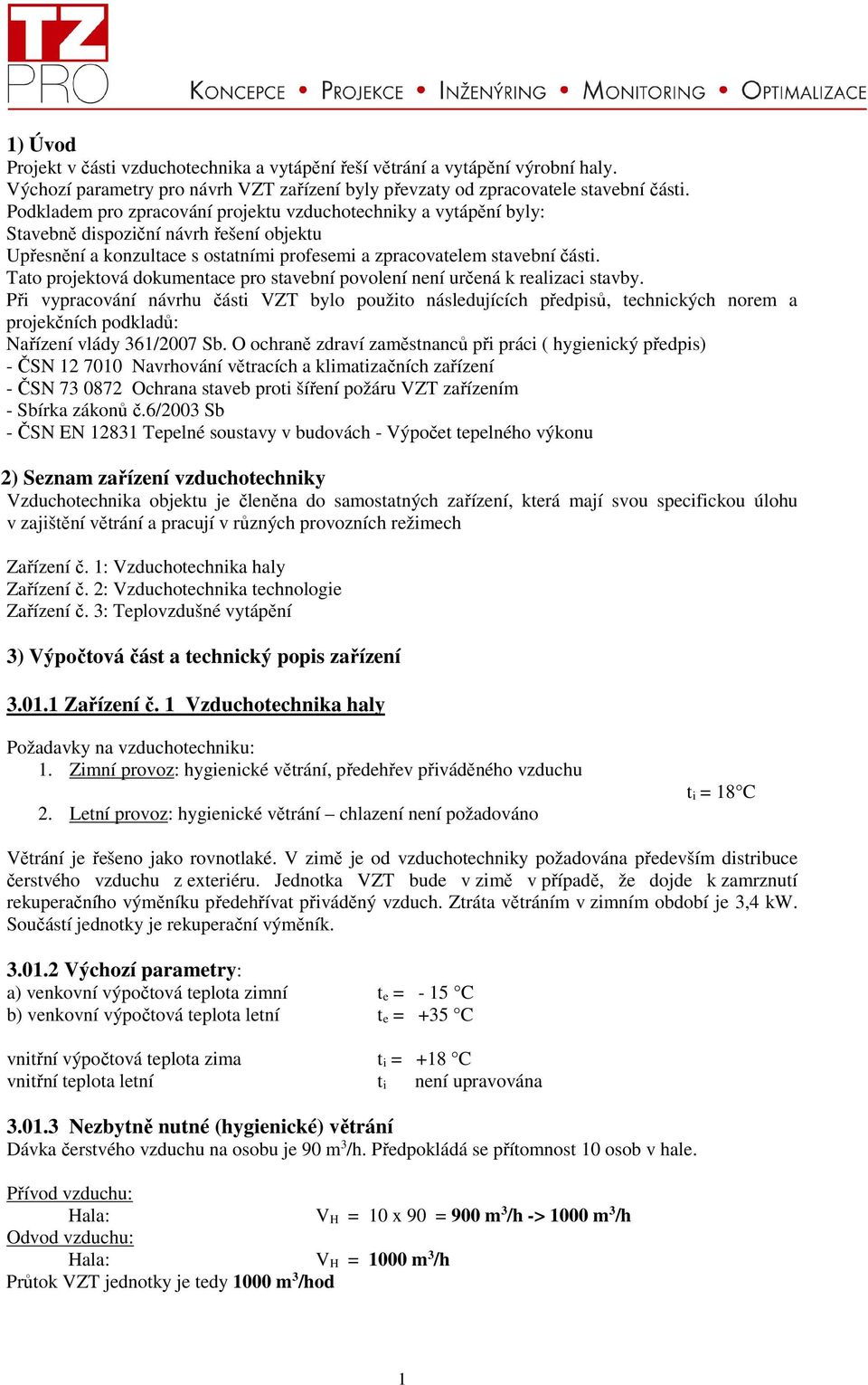 Tato projektová dokumentace pro stavební povolení není určená k realizaci stavby.