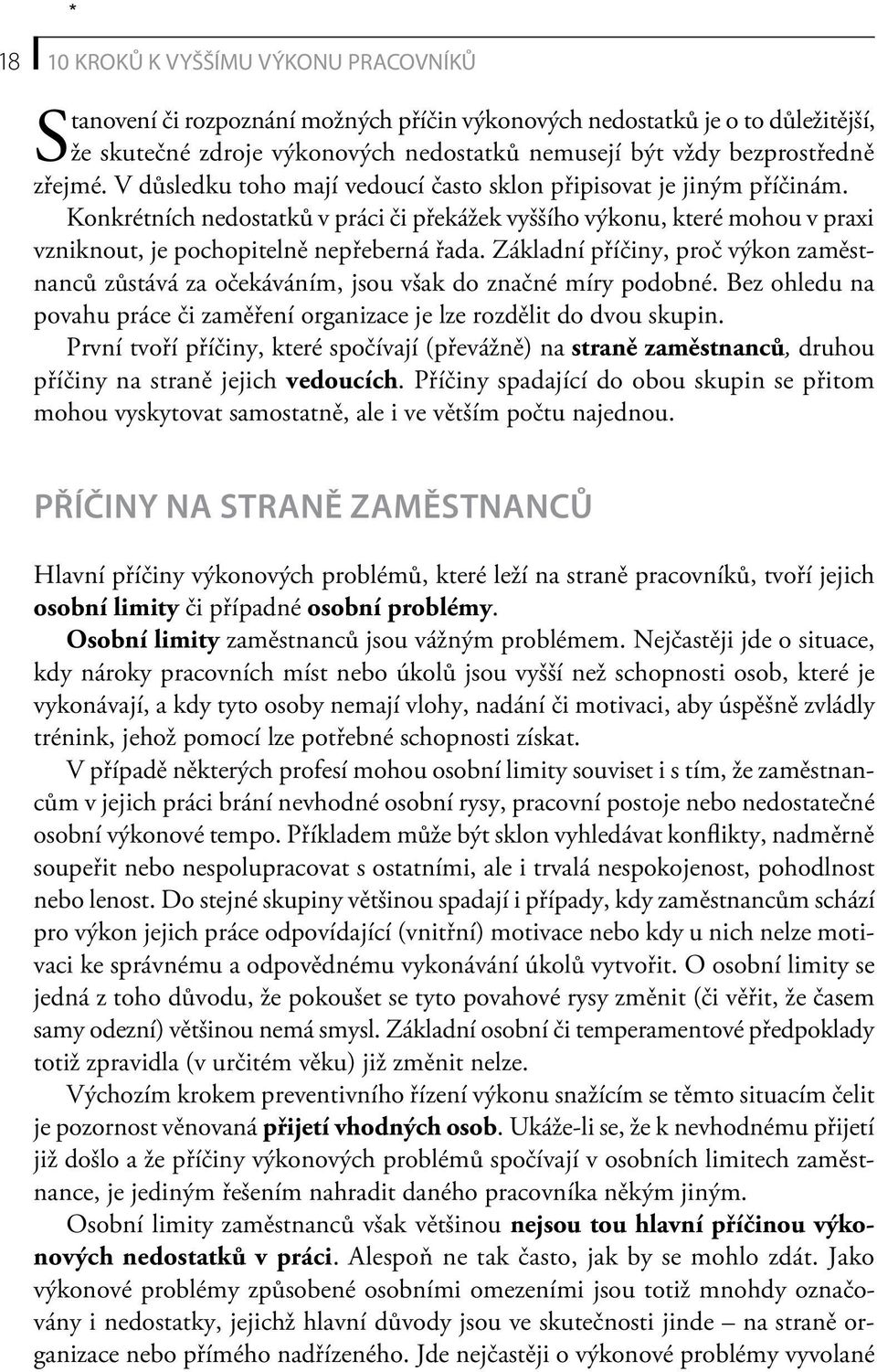 Konkrétních nedostatků v práci či překážek vyššího výkonu, které mohou v praxi vzniknout, je pochopitelně nepřeberná řada.