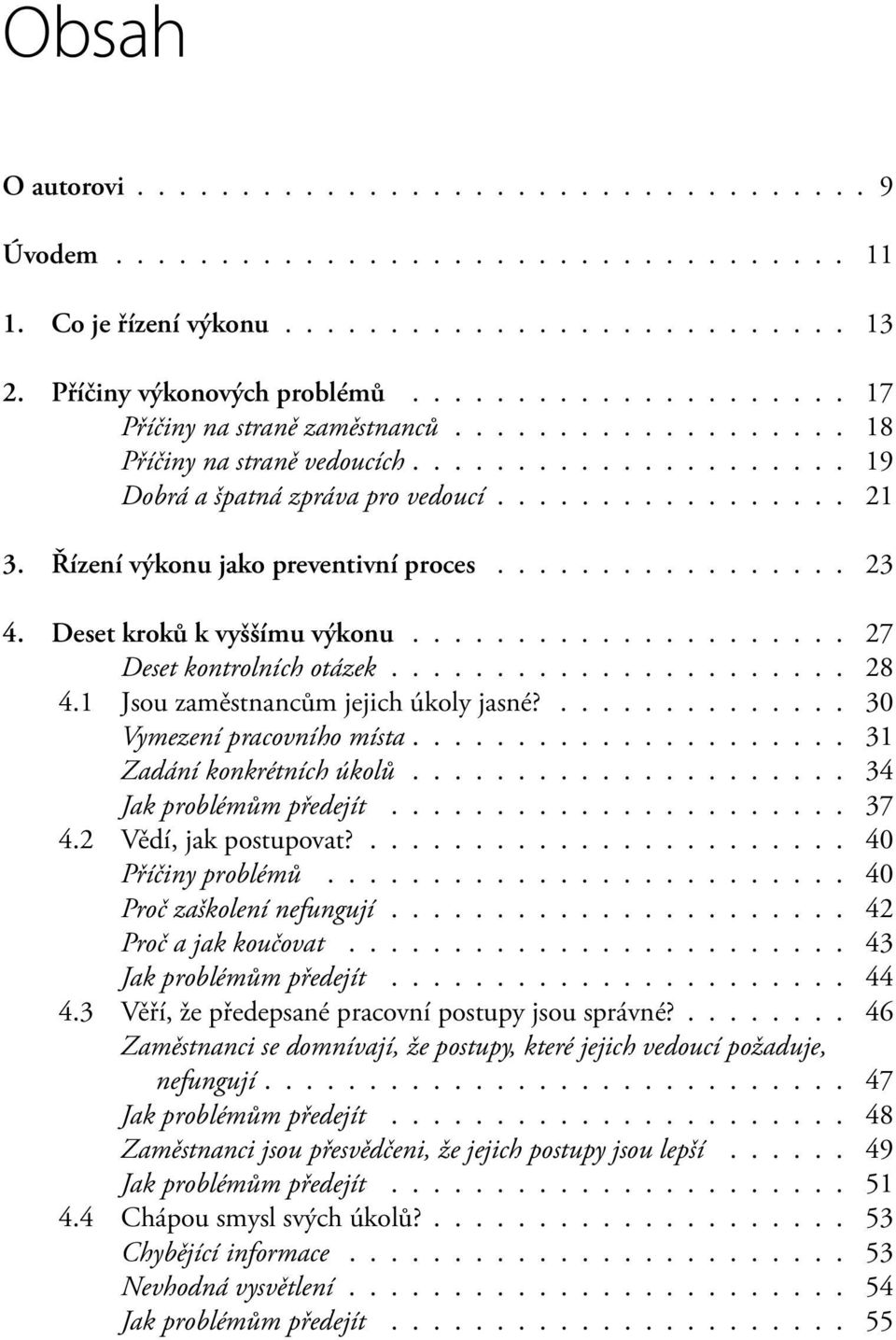 Řízení výkonu jako preventivní proces................. 23 4. Deset kroků k vyššímu výkonu..................... 27 Deset kontrolních otázek...................... 28 4.