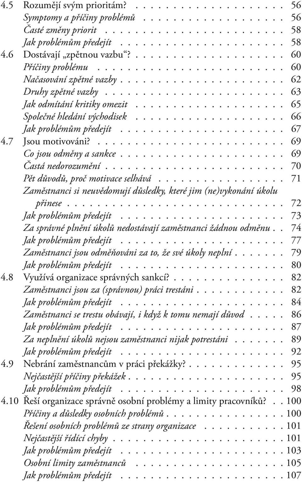 ................... 65 Společné hledání východisek.................... 66 Jak problémům předejít...................... 67 4.7 Jsou motivováni?......................... 69 Co jsou odměny a sankce.