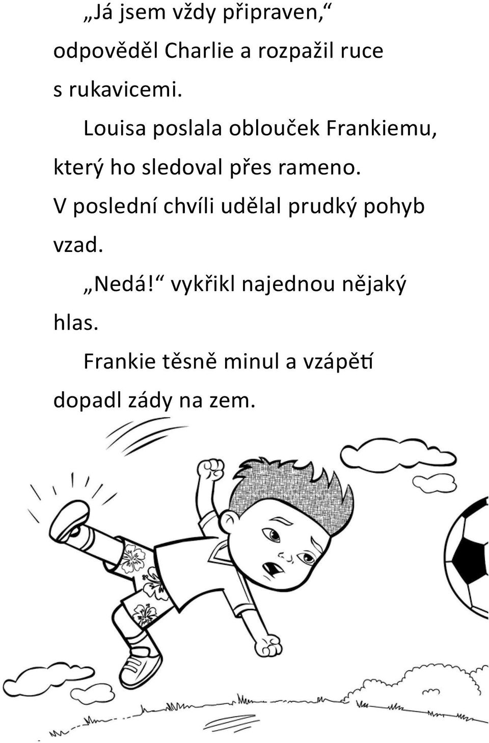 Louisa poslala oblouček Frankiemu, který ho sledoval přes rameno.