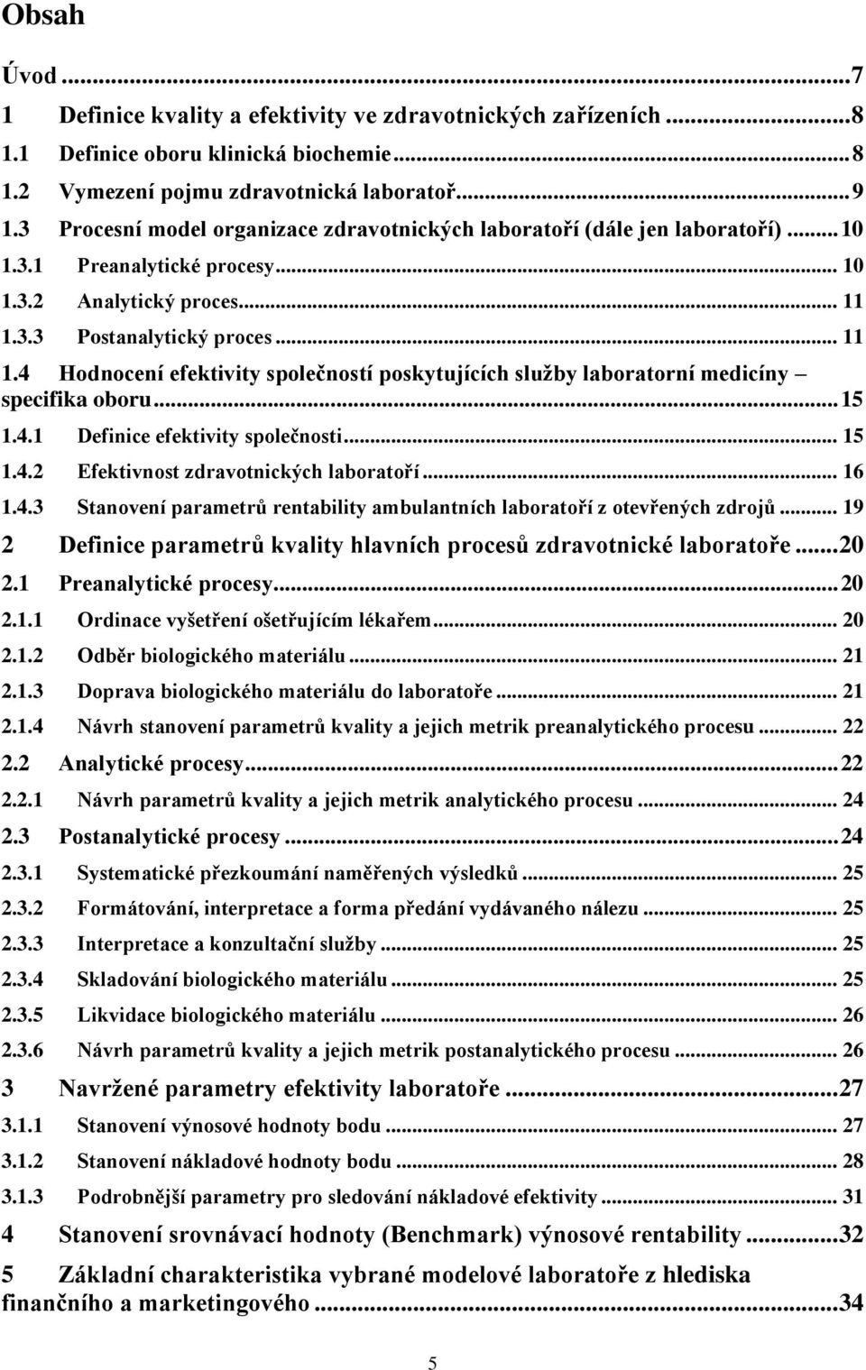 3.3 Postanalytický proces... 11 1.4 Hodnocení efektivity společností poskytujících služby laboratorní medicíny specifika oboru... 15 1.4.1 Definice efektivity společnosti... 15 1.4.2 Efektivnost zdravotnických laboratoří.